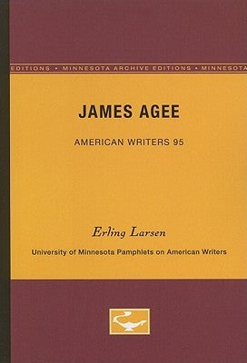 James Agee - American Writers 95: University of Minnesota Pamphlets on American Writers by Larsen, Erling
