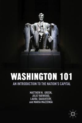 Washington 101: An Introduction to the Nation's Capital by Green, M.