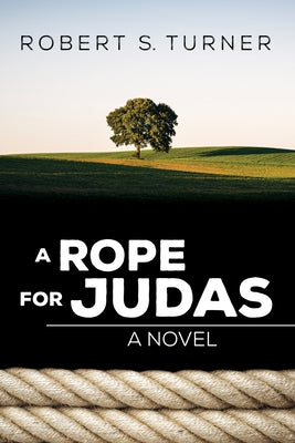 A Rope for Judas by Turner, Robert S.