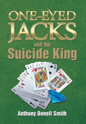 One-Eyed Jacks and the Suicide King by Smith, Anthony Donell
