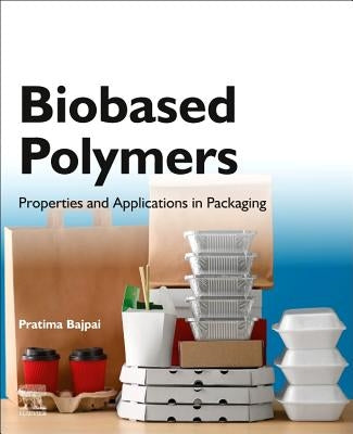 Biobased Polymers: Properties and Applications in Packaging by Bajpai, Pratima