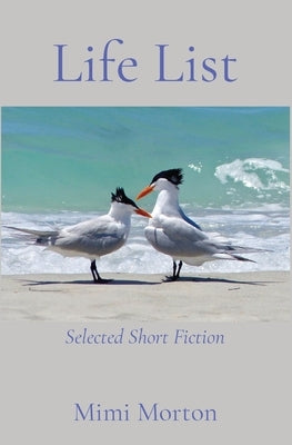 Life List: Selected Short Fiction by Morton, Mimi