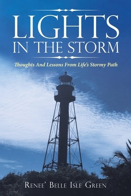 Lights in the Storm: Thoughts and Lessons from Life's Stormy Path by Green, Renee' Belle Isle