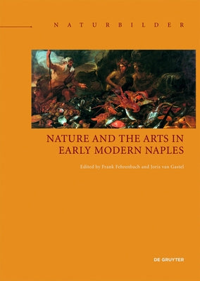 Nature and the Arts in Early Modern Naples by Fehrenbach, Frank