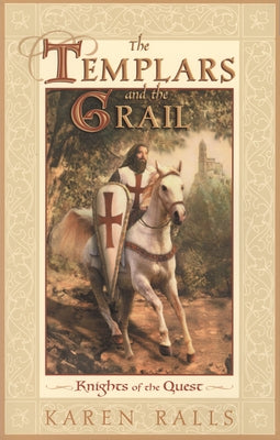 The Templars and the Grail: Knights of the Quest by Ralls Phd, Karen