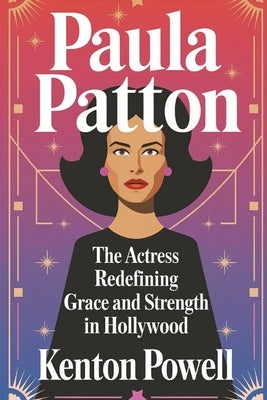 Paula Patton: The Actress Redefining Grace and Strength in Hollywood by Powell, Kenton