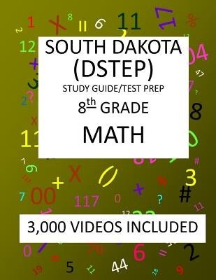 8th Grade SOUTH DAKOTA DSTEP TEST, 2019 MATH, Test Prep: 8th Grade SOUTH DAKOTA STATE TEST of EDUCATION PROGRESS TEST 2019 MATH Test Prep/Study Guide by Shannon, Mark