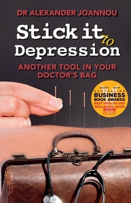 Stick it to Depression: Another Tool in Your Doctor's Bag by Joannou, Alexander