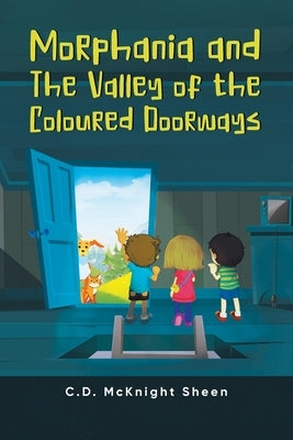 Morphania and The Valley of the Coloured Doorways by C D McKnight Sheen