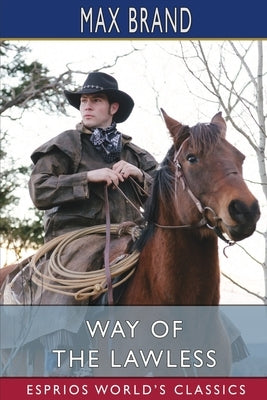 Way of the Lawless (Esprios Classics): or, Free Range by Brand, Max