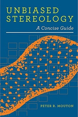 Unbiased Stereology: A Concise Guide by Mouton, Peter R.