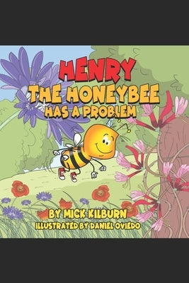 Henry the Honeybee has a Problem by Kilburn, Mick