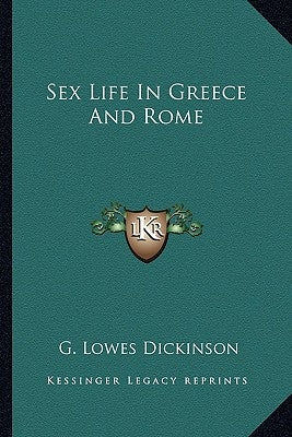 Sex Life In Greece And Rome by Dickinson, G. Lowes