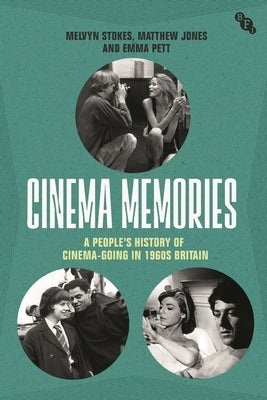 Cinema Memories: A People's History of Cinema-Going in 1960s Britain by Stokes, Melvyn
