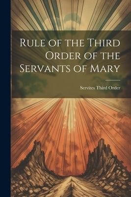 Rule of the Third Order of the Servants of Mary by Order, Servites Third