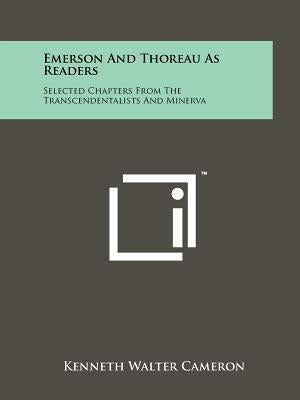 Emerson And Thoreau As Readers: Selected Chapters From The Transcendentalists And Minerva by Cameron, Kenneth Walter