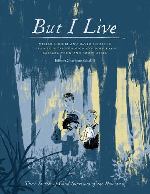 But I Live: Three Stories of Child Survivors of the Holocaust by Schallié, Charlotte