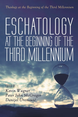 Eschatology at the Beginning of the Third Millennium by Wagner, Kevin