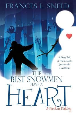 The Best Snowmen Have A Heart by Sneed, Frances L.
