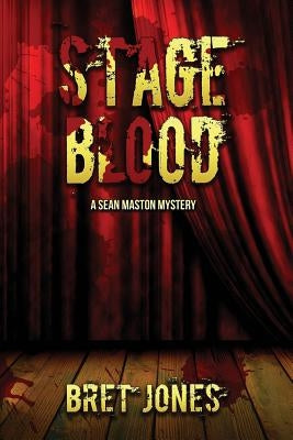 Stage Blood: A Sean Maston Mystery by Jones, Bret