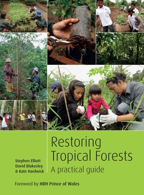 Restoring Tropical Forests: A Practical Guide by Elliott, Stephen