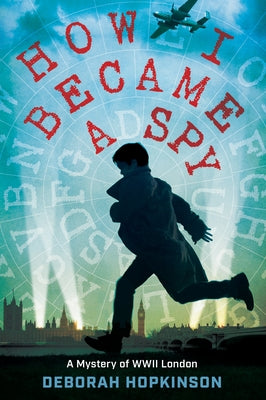 How I Became a Spy: A Mystery of WWII London by Hopkinson, Deborah