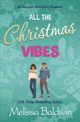 All the Christmas Vibes: A Holiday Romantic Comedy by Baldwin, Melissa