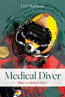 Medical Diver: What is a Medical Diver? by Starbeck, Len
