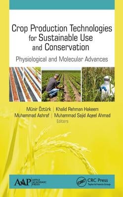 Crop Production Technologies for Sustainable Use and Conservation: Physiological and Molecular Advances by Ozturk, Munir