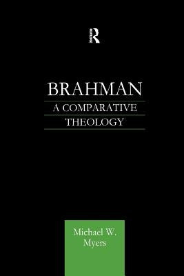 Brahman: A Comparative Theology by Myers, Michael