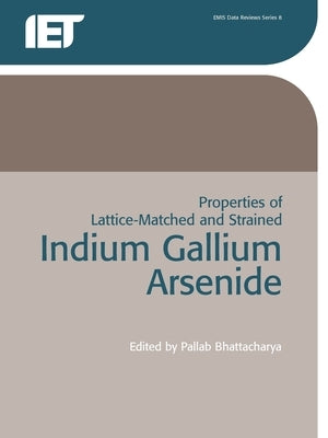 Properties of Lattice-Matched and Strained Indium Gallium Arsenide by Bhattacharya, P.