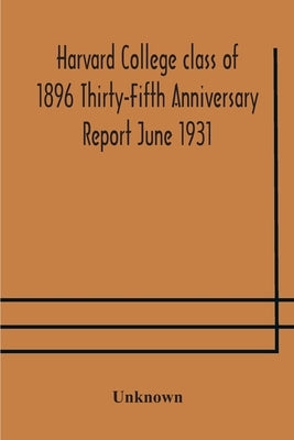 Harvard College Class Of 1896 Thirty-Fifth Anniversary Report June 1931 by Unknown