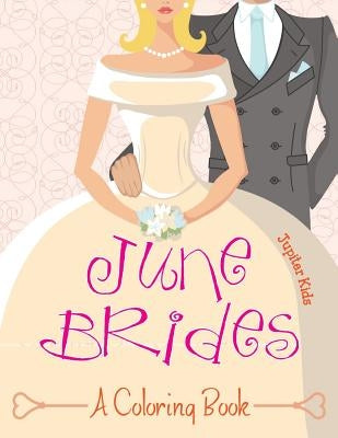 June Brides (A Coloring Book) by Jupiter Kids