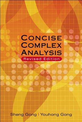 Concise Complex Analysis (Revised Edition) by Gong, Sheng