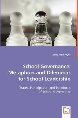 School Governance: Metaphors and Dilemmas for School Leadership by Payne, Lesley Irene