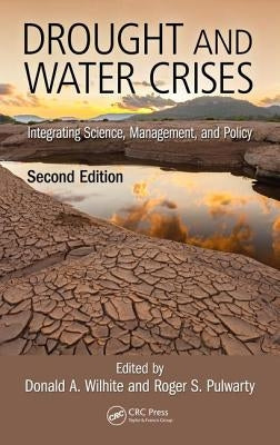 Drought and Water Crises: Integrating Science, Management, and Policy, Second Edition by Wilhite, Donald