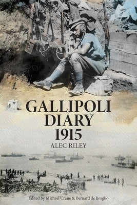 Gallipoli Diary 1915 by Riley, Alec