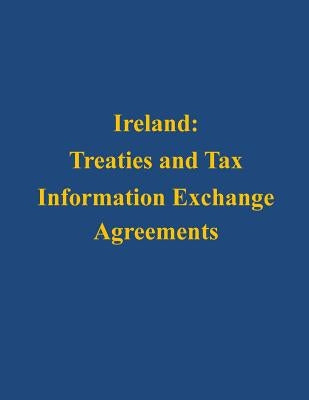 Ireland: Treaties and Tax Information Exchange Agreements by U. S. Department of the Treasury