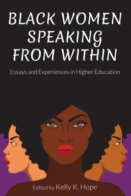 Black Women Speaking From Within: Essays and Experiences in Higher Education by Stead, Virginia