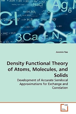 Density Functional Theory of Atoms, Molecules, and Solids by Tao, Jianmin