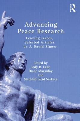 Advancing Peace Research: Leaving Traces, Selected Articles by J. David Singer by Singer, J. David