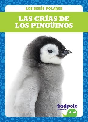 Las Crías de Los Pingüinos (Penguin Chicks) by Nilsen, Genevieve