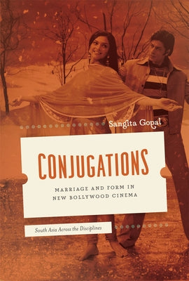 Conjugations: Marriage and Form in New Bollywood Cinema by Gopal, Sangita