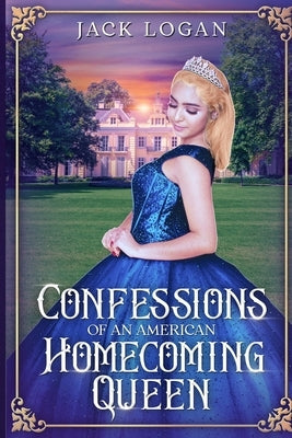 Confessions of an American Homecoming Queen by Logan, Jack