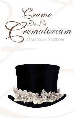 Creme De La Crematorium by Saxton, Malcolm