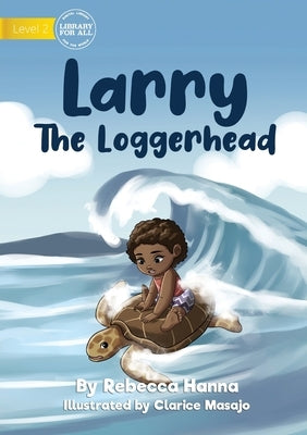 Larry The Loggerhead by Hanna, Rebecca