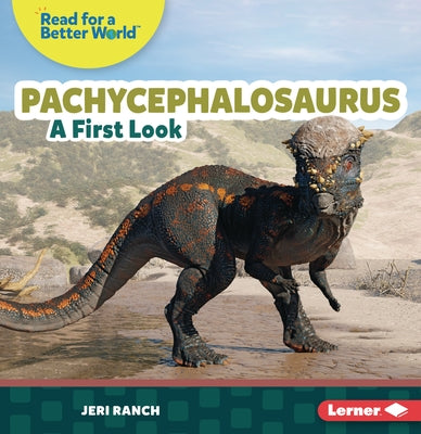 Pachycephalosaurus: A First Look by Ranch, Jeri