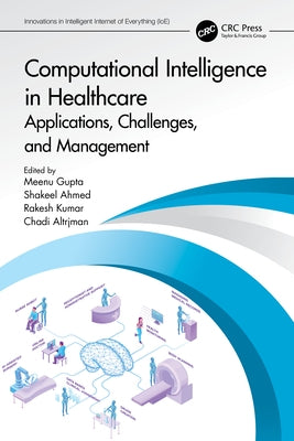 Computational Intelligence in Healthcare: Applications, Challenges, and Management by Gupta, Meenu