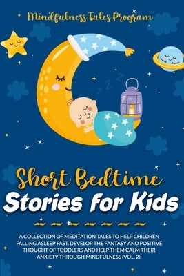 Short Bedtime Stories for Kids: A Collection of Meditation Tales to Help Children Falling Asleep Fast. Develop the Fantasy and Positive Thought of Tod by Program, Mindfulness Tales