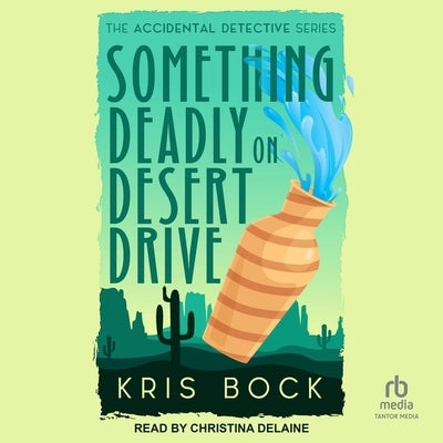 Something Deadly on Desert Drive by Bock, Kris